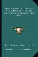 King Alfred's Old English Version Of Boethius De Consolatione Philosophiae (1899)