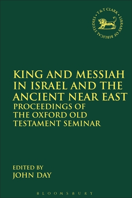 King and Messiah in Israel and the Ancient Near East: Proceedings of the Oxford Old Testament Seminar - Day, John (Editor)