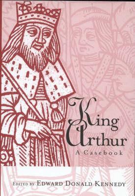 King Arthur: A Casebook - Kennedy, Edward Donald (Editor)