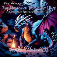 King Arthur and the Dragon of Midnight Cave: a Children's Writing Activity Book (Children's Writing Activity Books)