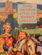 King Arthur Lives in Merrie Carlisle