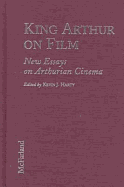 King Arthur on Film: New Essays on Arthurian Cinema