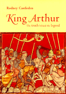 King Arthur: The Truth Behind the Legend