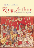 King Arthur: The Truth Behind the Legend