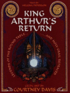 King Arthur's Return: Legends of the Round Table and Holy Grail Retraced: Celtic Art - Paterson, Helen, and Davis, Courtney