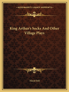 King Arthur's Socks And Other Village Plays