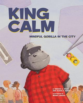 King Calm: Mindful Gorilla in the City - Sweet, Susan D., and Miles, Brenda S.