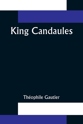 King Candaules - Gautier, Thophile