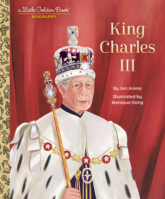 King Charles III: A Little Golden Book Biography - Arena, Jen