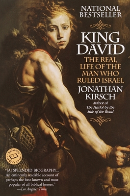 King David: The Real Life of the Man Who Ruled Israel - Kirsch, Jonathan