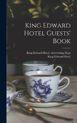 King Edward Hotel Guests' Book - Hotel, King Edward, and King Edward Hotel (Toronto, Ont ) Ad (Creator)