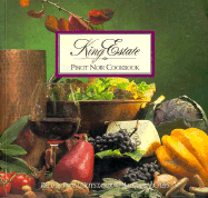 King Estate Pinot Noir Cookbook: Recipes from Outstanding American Chefs
