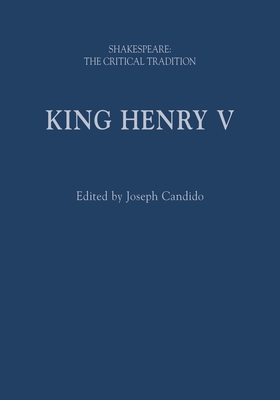 King Henry V: Shakespeare: The Critical Tradition - Candido, Joseph (Series edited by), and Vickers, Brian, Professor (Series edited by)