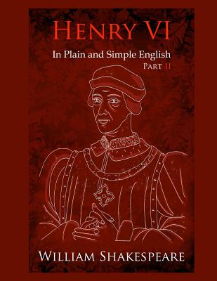 King Henry VI: Part Two In Plain and Simple English: A Modern Translation and the Original Version - Bookcaps, and Shakespeare, William