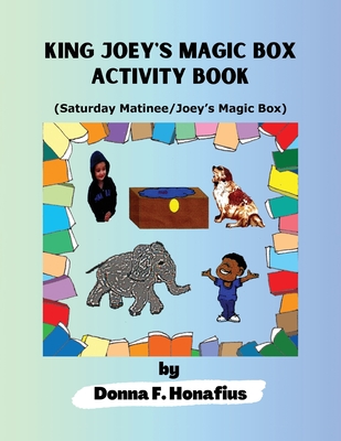 King Joey's Magic Box Activity Book: Saturday Matinee/Joey's Magic Box - Honafius, Donna F