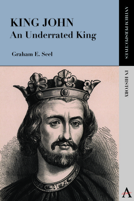 King John: An Underrated King - Seel, Graham E.