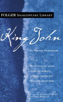 King John - Shakespeare, William, and Mowat, Barbara a (Editor), and Werstine, Paul (Editor)