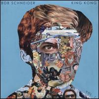King Kong, Vol. 1 - Bob Schneider