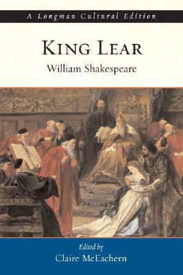 King Lear, a Longman Cultural Edition - Shakespeare, William, and McEachern, Claire (Editor)