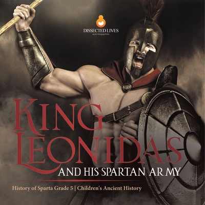 King Leonidas and His Spartan Army History of Sparta Grade 5 Children's Ancient History - Baby Professor