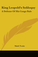 King Leopold's Soliloquy: A Defense Of His Congo Rule