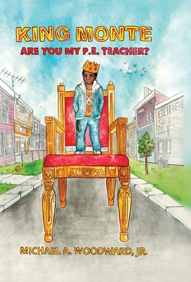 King Monte: Are You My P.E. Teacher? - Woodward, Michael a, and Miles, Mallory (Editor)