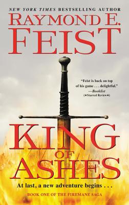 King of Ashes: Book One of the Firemane Saga - Feist, Raymond E