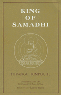 King of Samadhi: Commentaries on the Samadhi Raja Sutra & the Song of Lodro Thaye