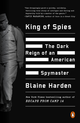 King of Spies: The Dark Reign of an American Spymaster - Harden, Blaine