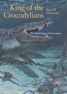 King of the Crocodylians: The Paleobiology of Deinosuchus