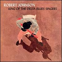 King of the Delta Blues Singers - Robert Johnson