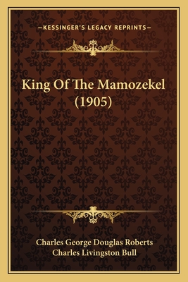 King Of The Mamozekel (1905) - Roberts, Charles George Douglas