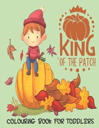 King Of The Patch - Colouring Book For Toddlers: Autumn Colouring for little fingers