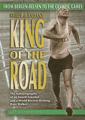 King of the Road: From Bergen-Belsen to the Olympic Games - Ladany, Shaul P