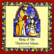 King of the Shattered Glass - Bellavance, Susan J
