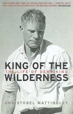 King of the Wilderness: The Life of Deny King - Mattingley, Christobel
