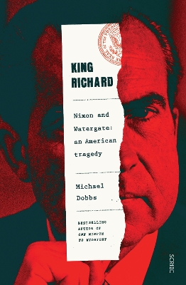 King Richard: Nixon and Watergate: an American tragedy - Dobbs, Michael