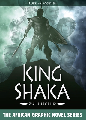 King Shaka: Zulu Legend - Molver, Luke W, and Mkhize, Sibongiseni, Dr. (Foreword by)