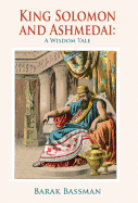 King Solomon and Ashmedai: A Wisdom Tale