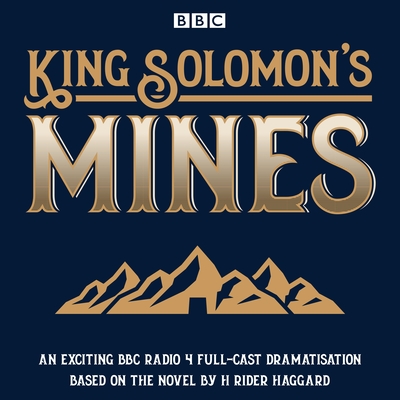 King Solomon's Mines: BBC Radio 4 full-cast dramatisation - Haggard, H. Rider, and Cast, Full (Read by), and Sturzaker, David (Read by)