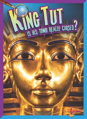 King Tut: Is His Tomb Really Cursed? - Peterson, Megan Cooley