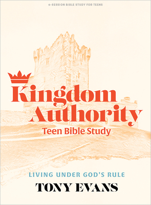 Kingdom Authority - Teen Bible Study Book: Living Under God's Rule - Evans, Tony