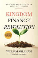 Kingdom Finance Revolution: Building your Life as an Altar of Blessing