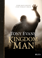 Kingdom Man - Bible Study Book: Every Man's Destiny, Every Woman's Dream