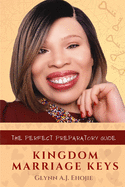 Kingdom Marriage Keys: The Perfect Preparatory Guide For Kingdom Marriages