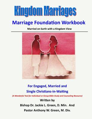 Kingdom Marriages: Married on Earth with a Kingdom View - Green M DIV, Anthony W, and Green D Min, Jackie L
