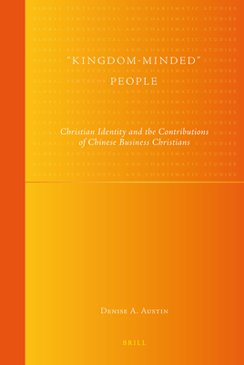 Kingdom-Minded People: Christian Identity and the Contributions of Chinese Business Christians - Austin, Denise