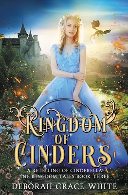 Kingdom of Cinders: A Retelling of Cinderella - White, Deborah Grace