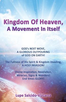 Kingdom Of Heaven, A Movement In Itself - Salcido-Vizcarra, Lupe