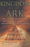 Kingdom of the Ark: That Startling Story of How the Ancient British Race is Descended from the Pharaohs